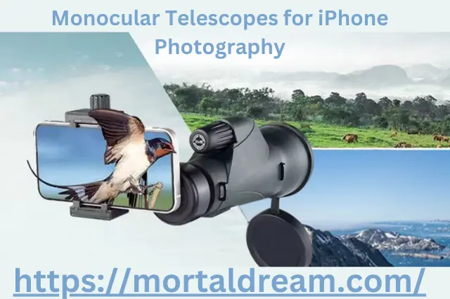 The Power of Monocular Telescopes for iPhone Photography